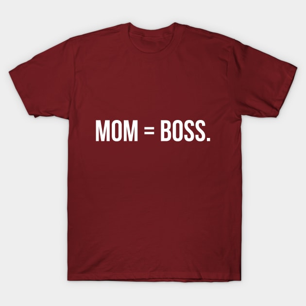 Mom Equals Boss T-Shirt by foxycated